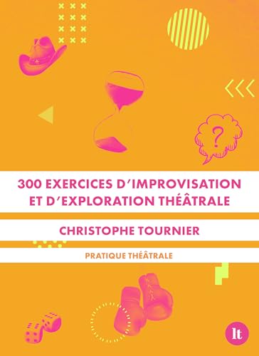 300 exercices d'improvisation et d'exploration théâtrale (2024): Pratique théâtrale von LIB THEATRALE