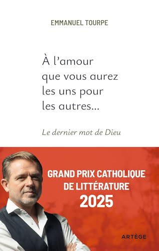 A l'amour que vous aurez les uns pour les autres...: Le dernier mot de Dieu von ARTEGE