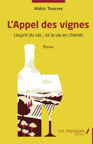 L'Appel des vignes: L'esprit du vin… et la vie en chemin von Les Impliqués
