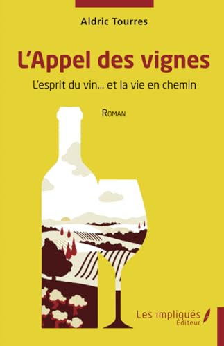 L'Appel des vignes: L'esprit du vin… et la vie en chemin: L'esprit du vin¿ et la vie en chemin