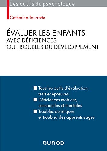 Évaluer les enfants avec déficiences ou troubles du développement: Tous les outils d'évaluation : tests et épreuves, déficiences motrices, ... autistiques et troubles des apprentissages von DUNOD