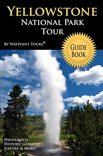 Yellowstone National Park Tour Guide Book: Your personal tour guide for Yellowstone travel adventure! von CREATESPACE