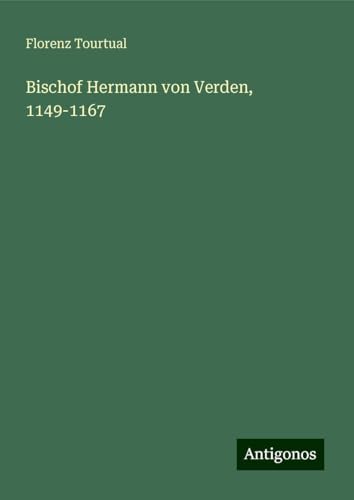 Bischof Hermann von Verden, 1149-1167 von Antigonos Verlag