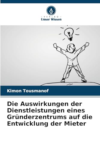 Die Auswirkungen der Dienstleistungen eines Gründerzentrums auf die Entwicklung der Mieter von Verlag Unser Wissen
