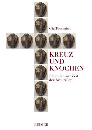 Kreuz und Knochen: Reliquien zur Zeit der Kreuzzüge