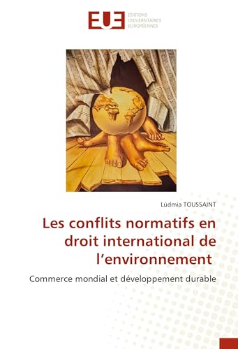 Les conflits normatifs en droit international de l'environnement: Commerce mondial et développement durable von Éditions universitaires européennes