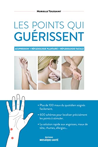 Les points qui guérissent: Acupression - Réflexologie plantaire - Réflexologie faciale von MOSAIQUE SANTE