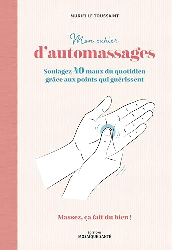 Mon cahier d'automassages: Soulagez 40 maux du quotidien grâce aux points qui guérissent Mon cahier d'automassages: Soulagez 40 maux du quotidien grâce aux points qui guérissent von MOSAIQUE SANTE