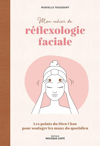 Mon cahier de réflexologie faciale: Les points du Dien Chan pour soulager les maux du quotidien Mon cahier de réflexologie faciale: Les points du Dien Chan pour soulager les maux du quotidien von MOSAIQUE SANTE