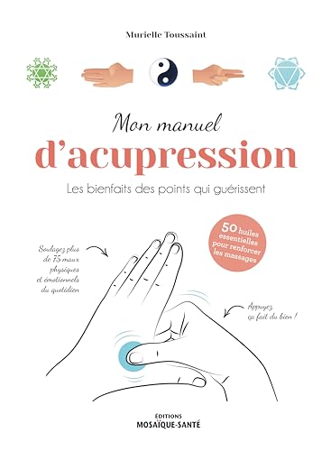 Mon manuel d'acupression: Les bienfaits des points qui guérissent