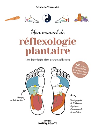 Mon manuel de réflexologie plantaire: Les bienfaits des zones réflexes