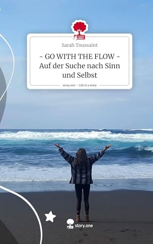 - GO WITH THE FLOW - Auf der Suche nach Sinn und Selbst. Life is a Story - story.one von story.one publishing