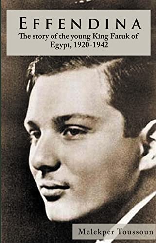 Effendina: The Story of the Young King Farouk of Egypt, 1920-1943 von Nomad Publishing