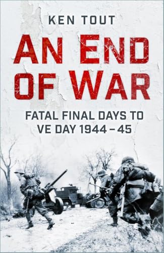An End of War: Fatal Final Days to VE Day, 1944-45 von The History Press Ltd