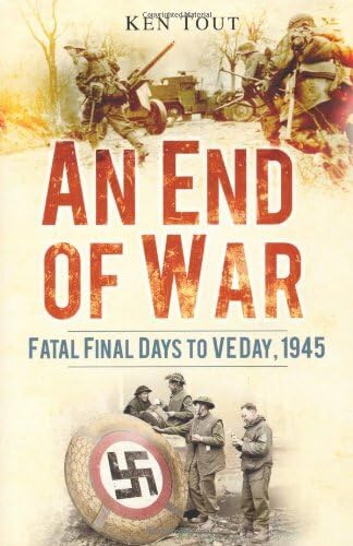An End of War: Fatal Final Days to VE Day, 1945