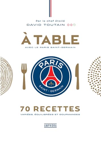 A TABLE AVEC LE PARIS SAINT-GERMAIN: 70 recettes variées, équilibrées et gourmandes