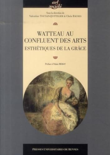 WATTEAU AU CONFLUENT DES ARTS ESTHETIQUES DE LA GRACE: Esthétiques de la grâce von PU RENNES