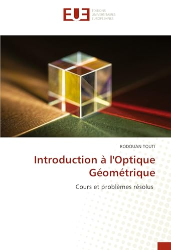 Introduction à l'Optique Géométrique: Cours et problèmes résolus von Éditions universitaires européennes