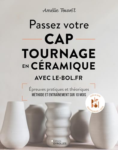 Passez votre CAP tournage en céramique avec le-bol.fr: Epreuves pratiques et théoriques. Méthode et entraînement sur 10 mois von EYROLLES