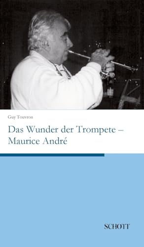 Das Wunder der Trompete ¿ Maurice André von Schott Buch