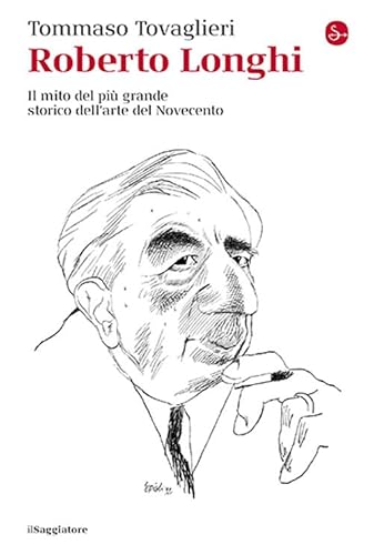 Roberto Longhi. Il mito del più grande storico dell'arte del Novecento (La cultura) von Il Saggiatore