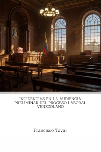INCIDENCIAS EN LA AUDIENCIA PRELIMINAR DEL PROCESO LABORAL VENEZOLANO INCIDENCIAS EN LA AUDIENCIA PRELIMINAR DEL PROCESO LABORAL VENEZOLANO von Use my own Imprint