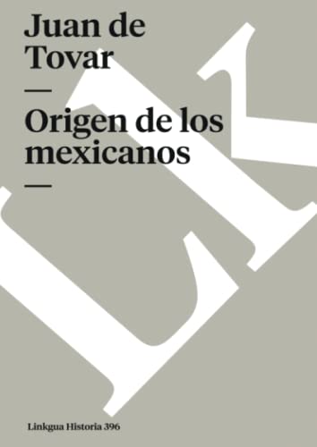 Origen de los mexicanos (Historia, Band 396) von Linkgua