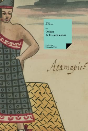 Origen de los mexicanos (Historia, Band 396) von Linkgua Ediciones