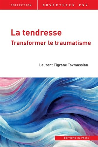 La tendresse: Transformer le traumatisme La tendresse: Transformer le traumatisme von IN PRESS