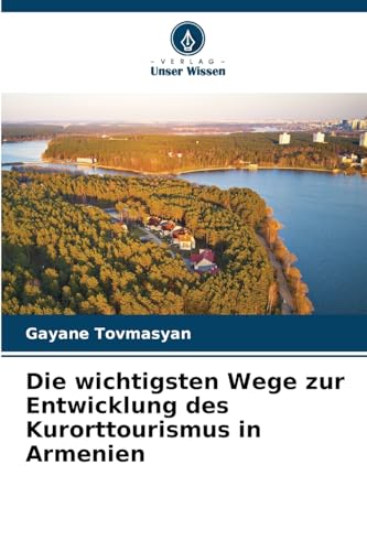 Die wichtigsten Wege zur Entwicklung des Kurorttourismus in Armenien von Verlag Unser Wissen