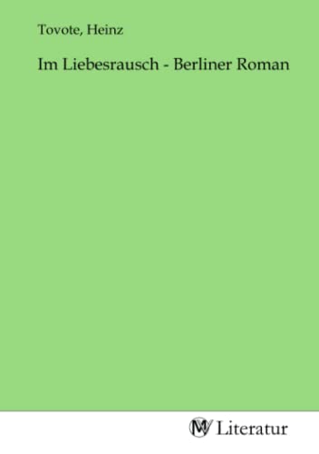 Im Liebesrausch - Berliner Roman: DE