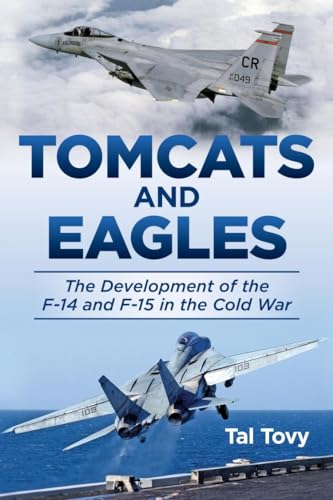 Tomcats and Eagles: The Development of the F-14 and F-15 in the Cold War (The History of Military Aviation) von Naval Institute Press