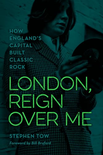 London, Reign Over Me: How England's Capital Built Classic Rock von Rowman & Littlefield Publishers