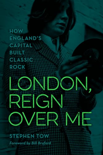 London, Reign Over Me: How England's Capital Built Classic Rock