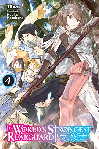 The World's Strongest Rearguard: Labyrinth Country's Novice Seeker, Vol. 4 (light novel) (WORLD STRONGEST REARGUARD LABYRINTH NOVICE NOVEL SC, Band 4)