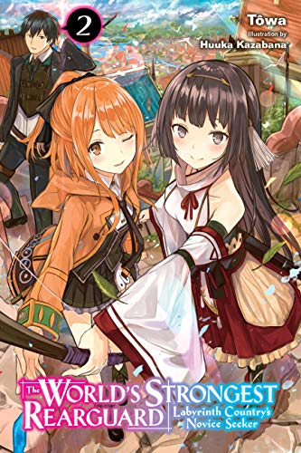 World's Strongest Rearguard: Labyrinth Country & Dungeon Seekers, Vol. 2 (light novel): Volume 2 (WORLD STRONGEST REARGUARD LABYRINTH NOVICE NOVEL SC, Band 2) von Yen Press