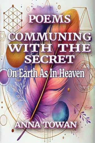 Poems Communing With The Secret: On Earth As In Heaven von Independant