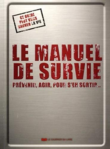 Le manuel de survie: Prévenir, agir, pour s'en sortir...