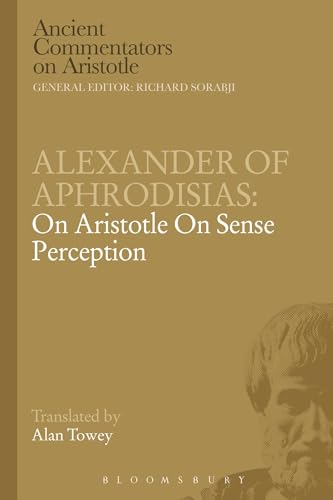 Alexander of Aphrodisias: On Aristotle On Sense Perception (Ancient Commentators on Aristotle)