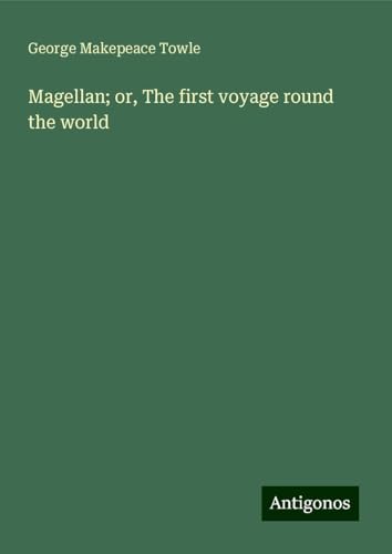 Magellan; or, The first voyage round the world von Antigonos Verlag