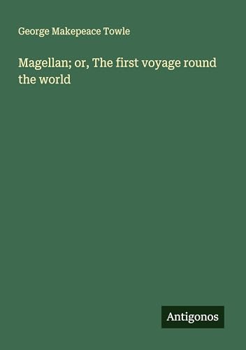 Magellan; or, The first voyage round the world von Antigonos Verlag