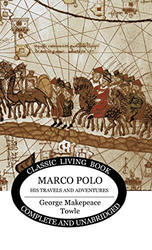 Marco Polo: his travels and adventures. von Living Book Press