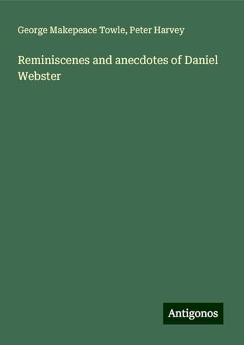 Reminiscenes and anecdotes of Daniel Webster von Antigonos Verlag