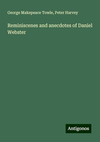 Reminiscenes and anecdotes of Daniel Webster von Antigonos Verlag