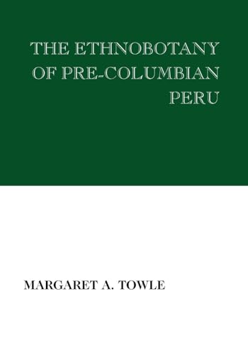 The Ethnobotany of Pre-Columbian Peru