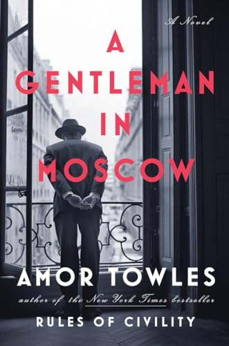 A Gentleman in Moscow: A Novel A Gentleman in Moscow: A Novel