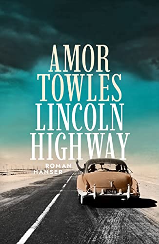 Lincoln Highway: Roman / Der neue Roman nach "Ein Gentlemen in Moskau"