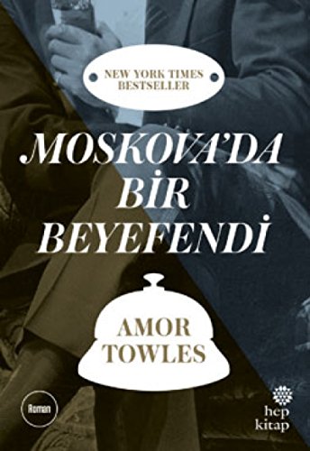 Moskovada Bir Beyefendi: New York Times Bestseller Moskovada Bir Beyefendi: New York Times Bestseller