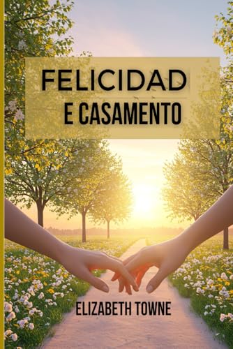 Felicidade e Casamento - Elizabeth Towne von Independently published