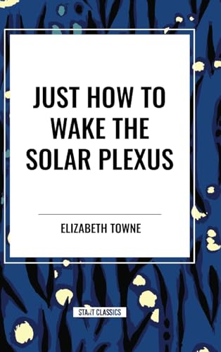 Just How to Wake the Solar Plexus von Start Classics